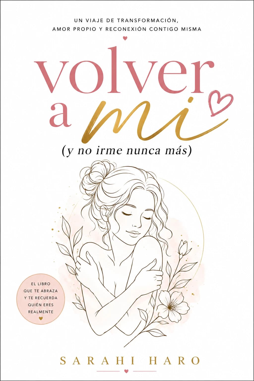 Portada del libro 'Volver a mí y no irme nunca más' de Sarahi Haro